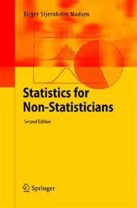 Statistics for Non-Statisticians; Birger Stjernholm Madsen; 2018