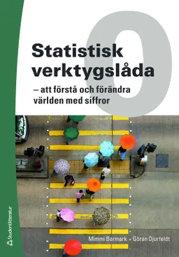 Statistisk verktygslåda 0 : att förstå och förändra världen med siffror; Mimmi Barmark, Göran Djurfeldt; 2020