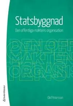 Statsbyggnad : den offentliga maktens organisation; Olof Petersson; 2013