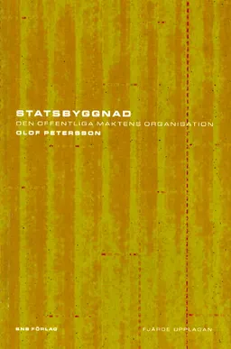 Statsbyggnad Den offentliga maktens organisation; Olof Petersson; 2003