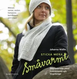 Sticka mera småvarmt : yllepromenader bland trottoarkanter och skogsdungar; Johanna Wallin; 2011