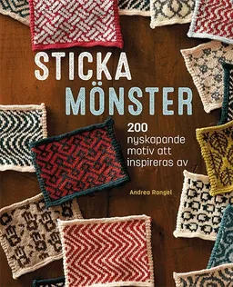 Sticka mönster : 200 nyskapande motiv att inspireras av; Andrea Rangel; 2017