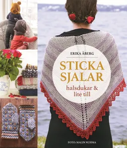 Sticka sjalar, halsdukar och lite till; Erika Åberg; 2015