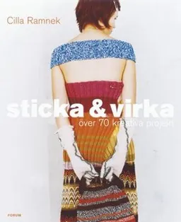 Sticka & virka : över 70 kreativa projekt; Cilla Ramnek; 2004