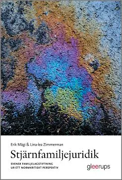 Stjärnfamiljejuridik : Svensk familjelagstiftning ur ett normkritiskt perspektiv; Erik Mägi, Lina-lea Zimmerman; 2015