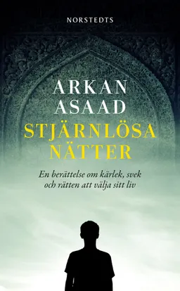 Stjärnlösa nätter : en berättelse om kärlek, svek och rätten att välja sitt liv; Arkan Asaad; 2012