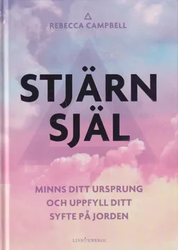 Stjärnsjäl : minns ditt ursprung och uppfyll ditt syfte på jorden; Rebecca Campbell; 2022