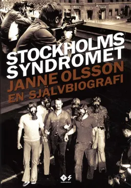 Stockholmssyndromet : en självbiografi; Janne Olsson; 2009