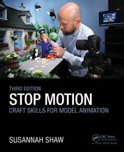 Stop Motion: Craft Skills for Model Animation; Susannah Shaw; 2017