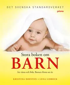 Stora boken om barn : att vänta och föda : barnets första sex år; Kristina Hofsten, Lena Lidbeck; 2008