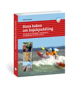 Stora boken om kajakpaddling; Staffan Ekholm; 2018