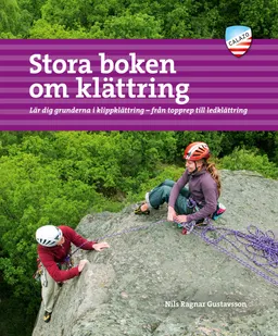 Stora boken om klättring : lär dig grunderna i klippklättring - från topprep till ledklättring; Nils Ragnar Gustavsson; 2021