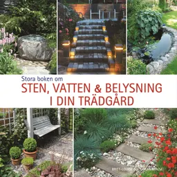 Stora boken om sten, vatten och belysning i din trädgård; Britt-Louise Malm; 2009