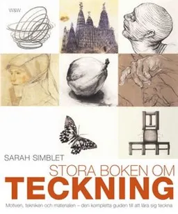 Stora boken om teckning : motiven, tekniken och materialen - den kompletta guiden till att lära sig teckna; Sarah Simblet; 2006