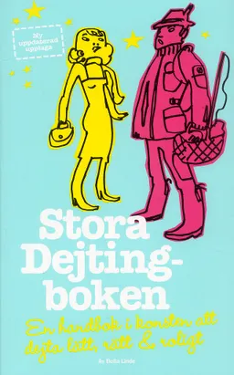 Stora dejtingboken : en handbok i konsten att dejta lätt, rätt & roligt; Bella Linde; 2006