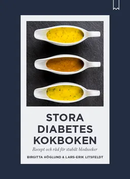 Stora diabeteskokboken : recept och råd för stabilt blodsocker; Birgitta Höglund, Lars-Erik Litsfeldt; 2023