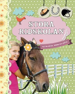 Stora ridskolan : allt om hästar, ridning och skötsel; Angela Waidmann; 2015