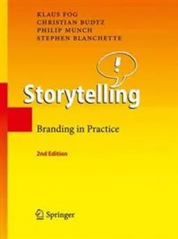 Storytelling : branding in practice; Klaus Fog, Christian Budtz, Philip Munch, Stephen Blanchette; 2010