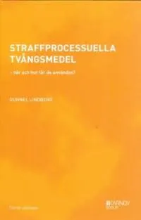 Straffprocessuella tvångsmedel : när och hur får de användas?; Gunnel Lindberg; 2018