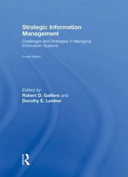 Strategic Information Management; Robert D Galliers, Dorothy E Leidner; 2009