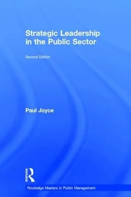 Strategic leadership in the public sector; Paul Joyce; 2017