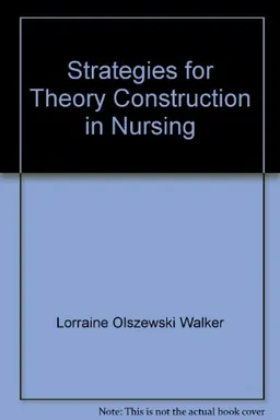 Strategies for Theory Construction in Nursing; Lorraine Olszewski Walker, Kay Coalson Avant; 1988