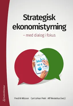 Strategisk ekonomistyrning : med dialog i fokus; Fredrik Nilsson, Carl-Johan Petri, Alf Westelius; 2016