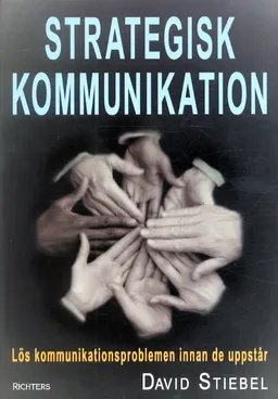 Strategisk kommunikation - Lös kommunikationsproblemen innan de uppstår; David Stiebel; 2004