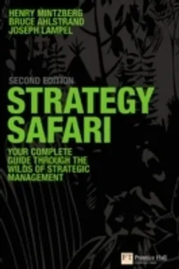 Strategy safari : the complete guide through the wilds of strategic management; Henry Mintzberg; 2009