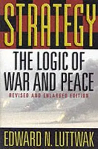 Strategy : the logic of war and peace; Edward Luttwak; 2001