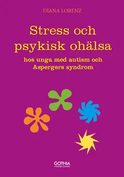 Stress och psykisk ohälsa hos unga med autism och Aspergers syndrom; Diana Lorenz; 2012