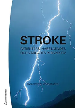 Stroke : patienters, närståendes och vårdares perspektiv; Ann-Cathrin Jönsson; 2012