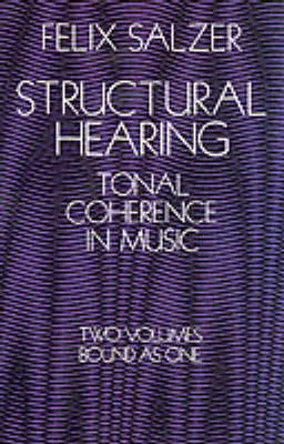 Structural hearing : tonal coherence in music; Felix Salzer; 1982