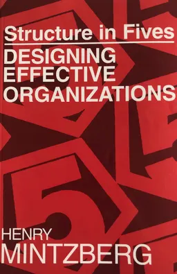 Structures in Fives- designing effective organizations; Mintzberg; 2009