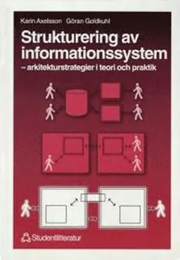 Strukturering av informationssystem - - arkitekturstrategier i teori och praktik; Karin Axelsson, Göran Goldkuhl; 1998