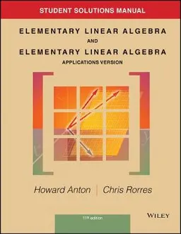 Student Solutions Manual To Accompany Elementary Linear Algebra, Applications Version, 11E; Howard Anton; 2020