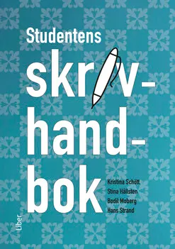 Studentens skrivhandbok; Kristina Schött, Stina Hållsten, Bodil Moberg, Hans Strand; 2015