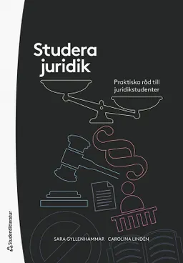 Studera juridik - Praktiska råd till juridikstudenter; Sara Gyllenhammar, Carolina Lindén; 2021