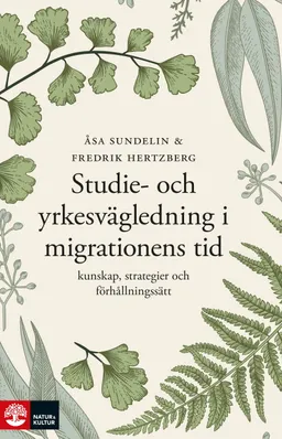 Studie- och yrkesvägledning i migrationens tid : Kunskap, strategier och fö; Åsa Sundelin, Fredrik Hertzberg; 2022