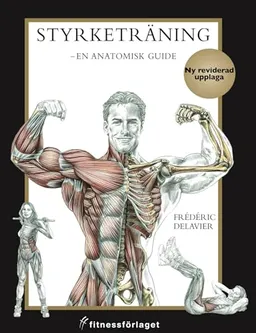 Styrketräning : en anatomisk guide; Frédéric Delavier; 2006