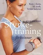 Styrketräning för kvinnor : Kom i form, bli stark, bränn kalorier; Joan Pagano; 2006