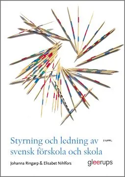 Styrning och ledning av svensk förskola och skola : En introduktion; Johanna Ringarp, Elisabet Nihlfors; 2020