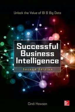 Successful business intelligence : unlock the value of BI & big data; Cindi Howson; 2023