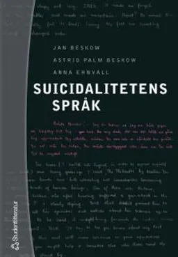 Suicidalitetens språk; Jan Beskow, Astrid Palm Beskow, Anna Ehnvall; 2005