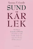 Sund kärlek : en bok om dysfunktionella relationer och äkta kärlek och om hur man steg-för-steg bygger upp och utvecklar friska och fungerande förhållanden; Terence Gorski; 2007