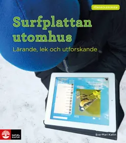 Surfplattan utomhus : lärande, lek och utforskande; Eva-Mari Kallin; 2015