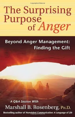 Surprising Purpose of Anger; Marshall B Rosenberg; 2005