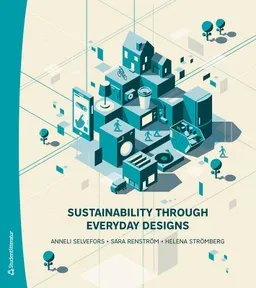 Sustainability through everyday designs; Anneli Selvefors, Sara Renström, Helena Strömberg; 2023