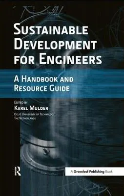 Sustainable development for engineers : a handbook and resource guide; Karel Mulder; 2006