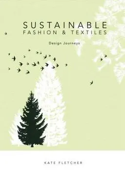 Sustainable Fashion and Textiles; Fletcher Kate; 2008